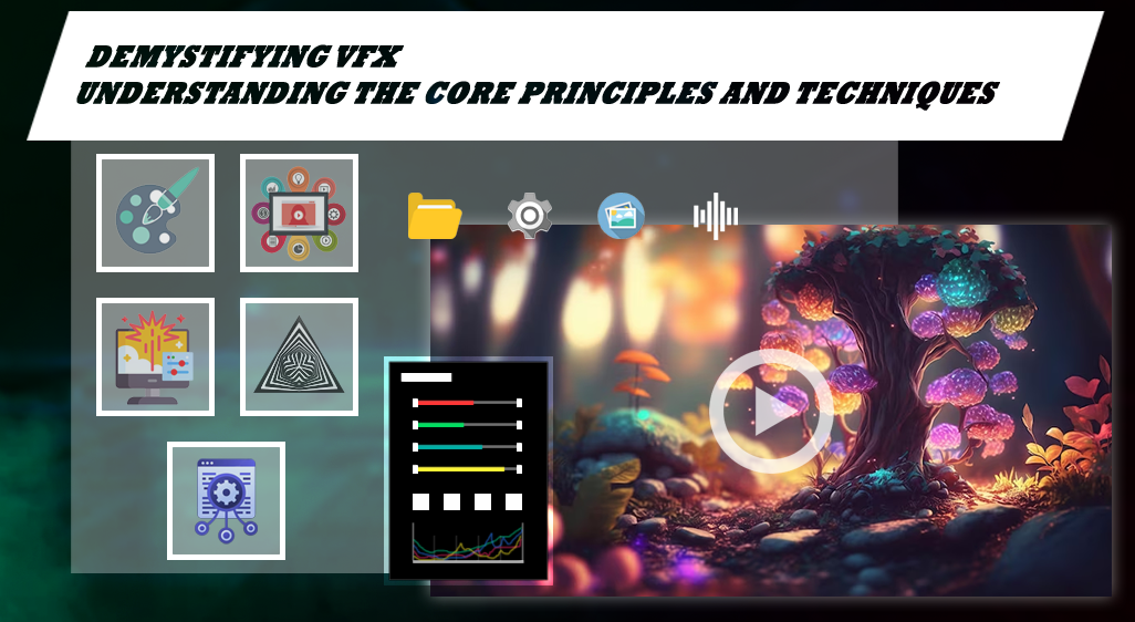 Demystifying VFX: Understanding the Core Principles and Techniques