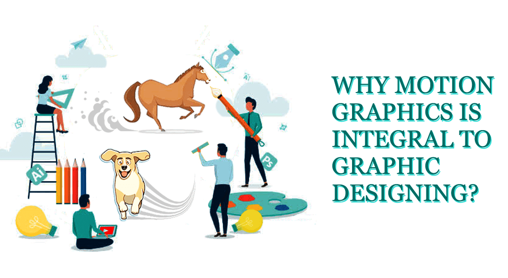 Why Motion Graphics Are An Integral Part Of Graphic Designing